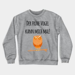 Der frühe Vogel kann mich mal! Verschlafene mürrische Eule Crewneck Sweatshirt